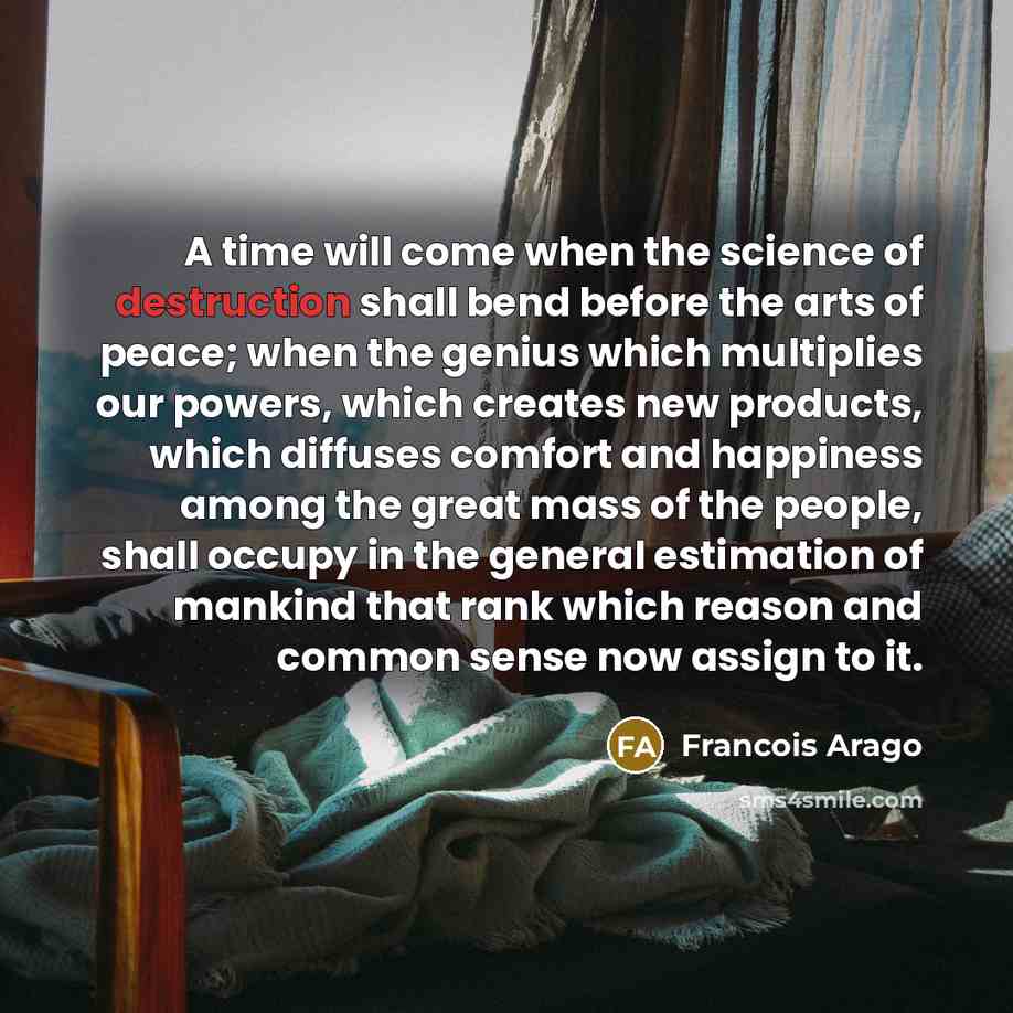 “A time will come when the science of destruction shall…” quote by Francois Arago