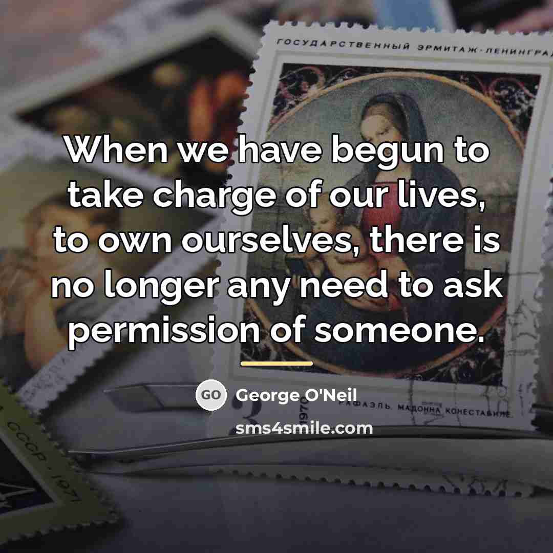 “When we have begun to take charge of our lives,…” quote by George O'Neil