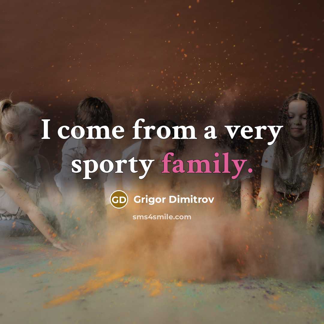 “I come from a very sporty family.…” quote by Grigor Dimitrov