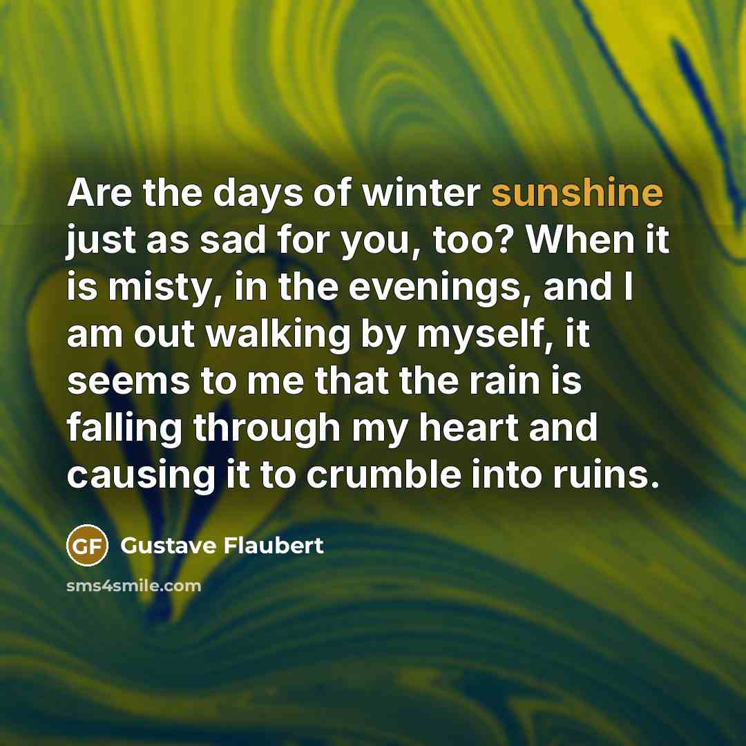 “Are the days of winter sunshine just as sad for…” quote by Gustave Flaubert