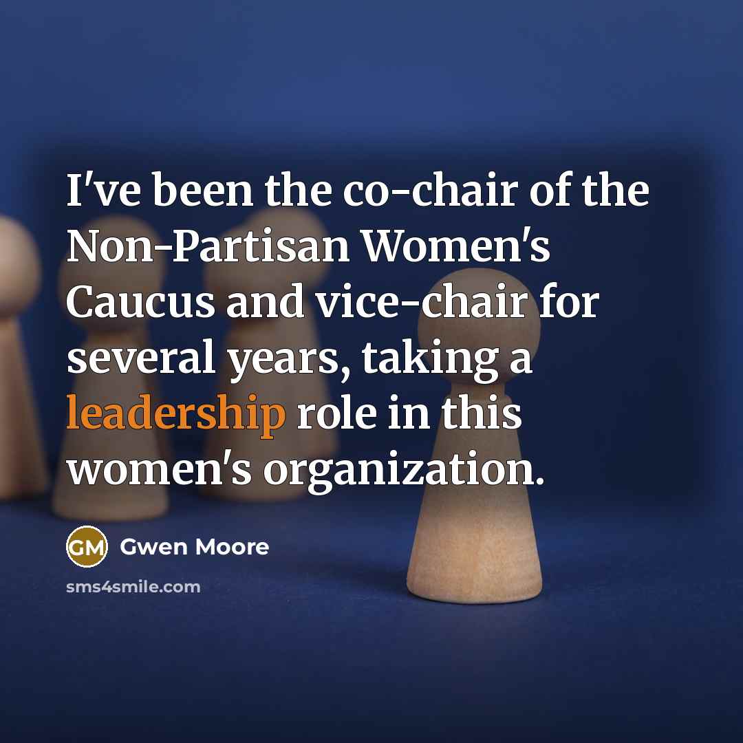 “I've been the co-chair of the Non-Partisan Women's Caucus and…” quote by Gwen Moore