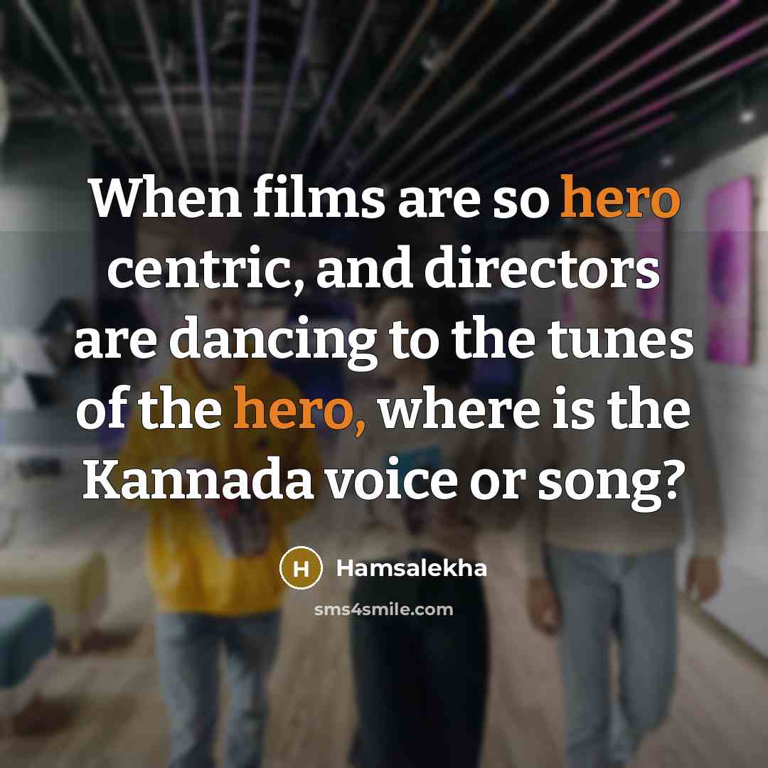 “When films are so hero centric, and directors are dancing…” quote by Hamsalekha