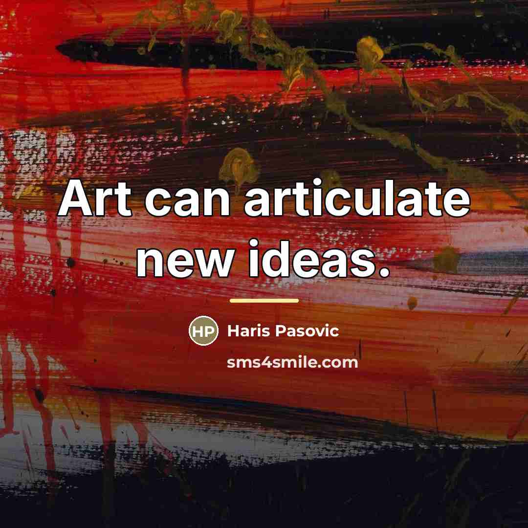 “Art can articulate new ideas.…” quote by Haris Pasovic