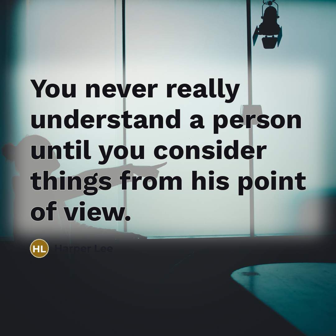 “You never really understand a person until you consider things…” quote by Harper Lee