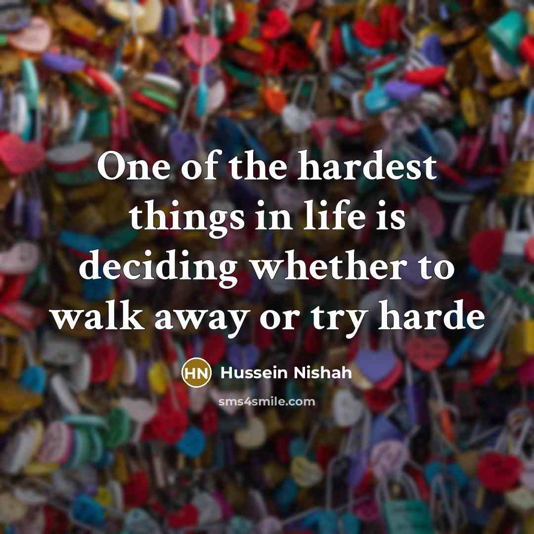 “One of the hardest things in life is deciding whether…” quote by Hussein Nishah