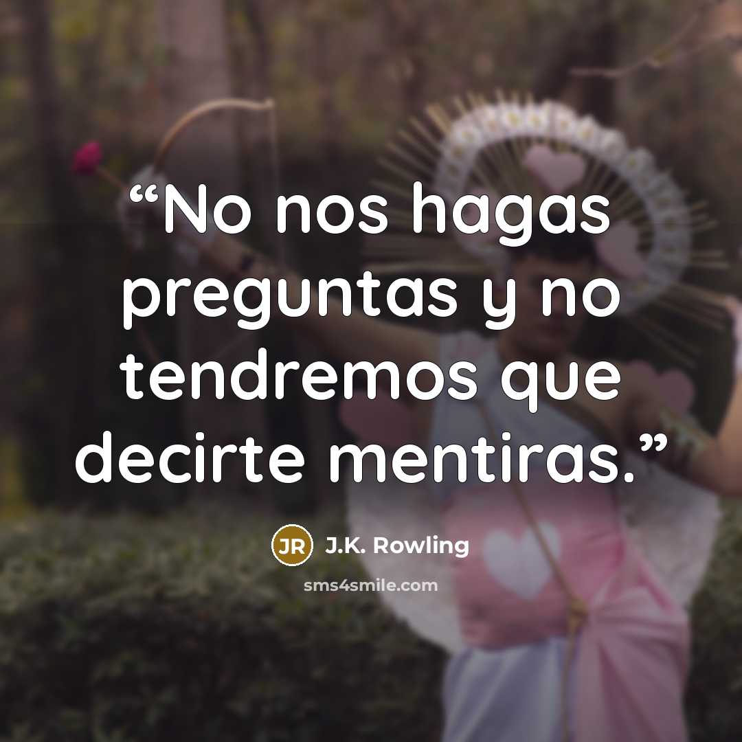 “No nos hagas preguntas y no tendremos que decirte mentiras.” quote by J.K. Rowling