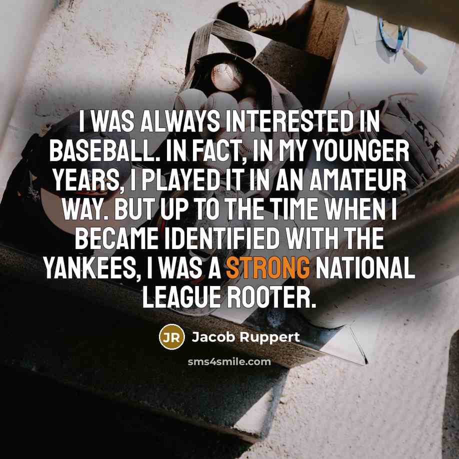 “I was always interested in baseball. In fact, in my…” quote by Jacob Ruppert