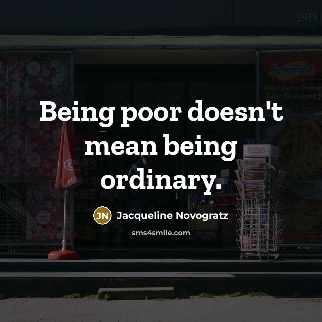 “Being poor doesn't mean being ordinary.…” quote by Jacqueline Novogratz