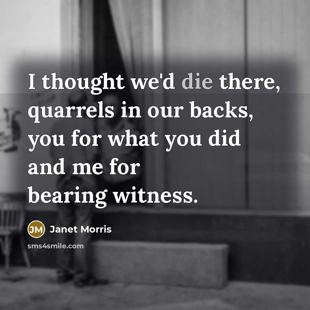 “I thought we'd die there, quarrels in our backs, you…” quote by Janet Morris