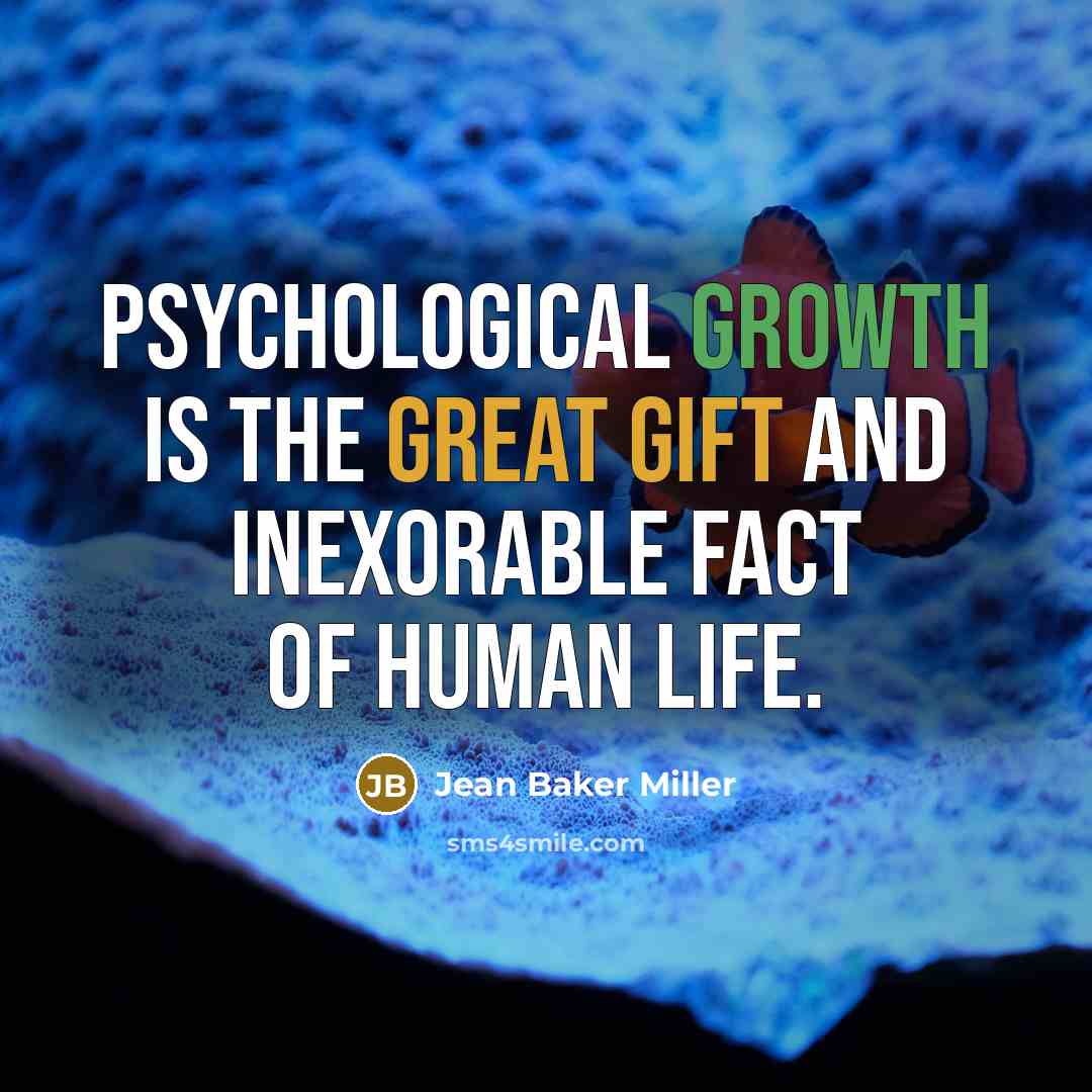 “psychological growth is the great gift and inexorable fact of…” quote by Jean Baker Miller