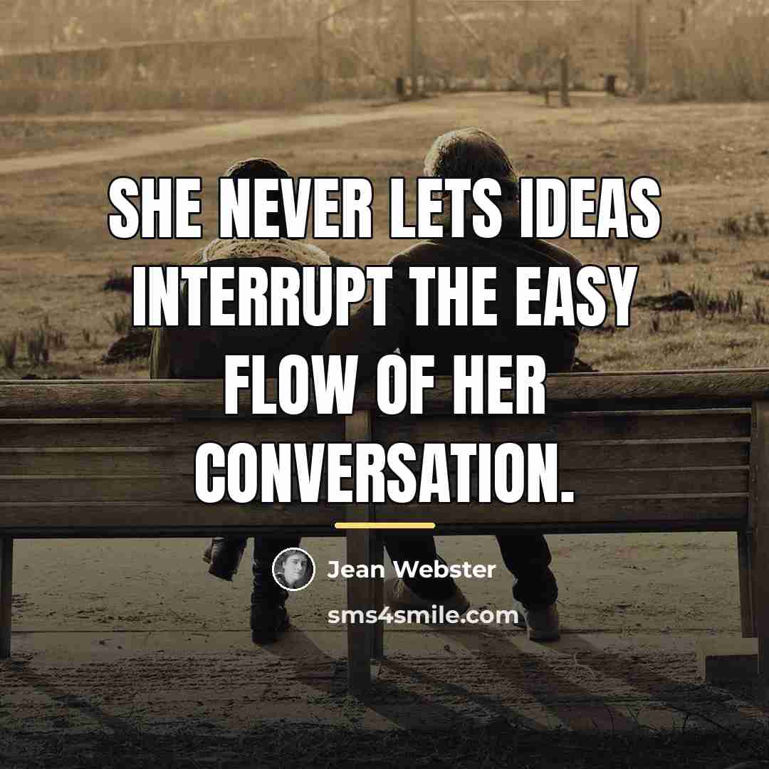 “She never lets ideas interrupt the easy flow of her…” quote by Jean Webster