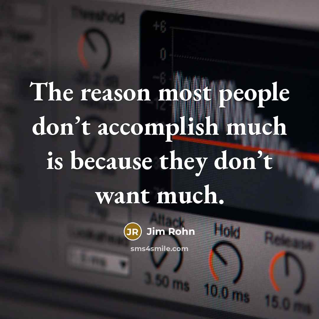“The reason most people don’t accomplish much is because they…” quote by Jim Rohn