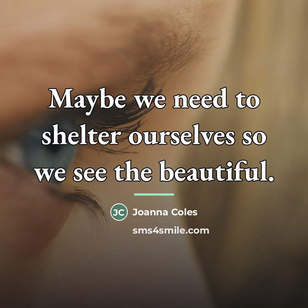 “Maybe we need to shelter ourselves so we see the…” quote by Joanna Coles
