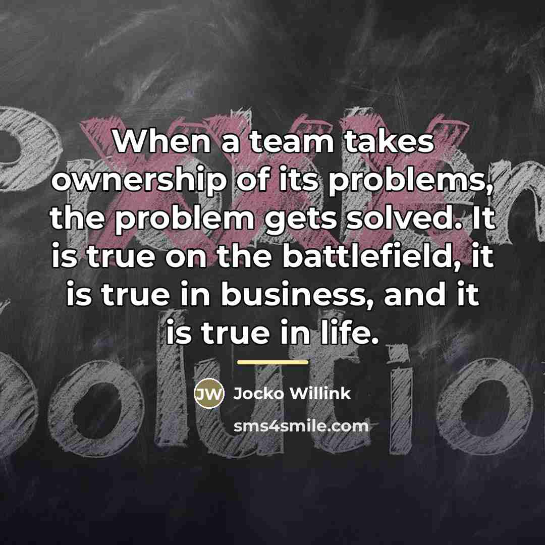 “When a team takes ownership of its problems, the problem…” quote by Jocko Willink
