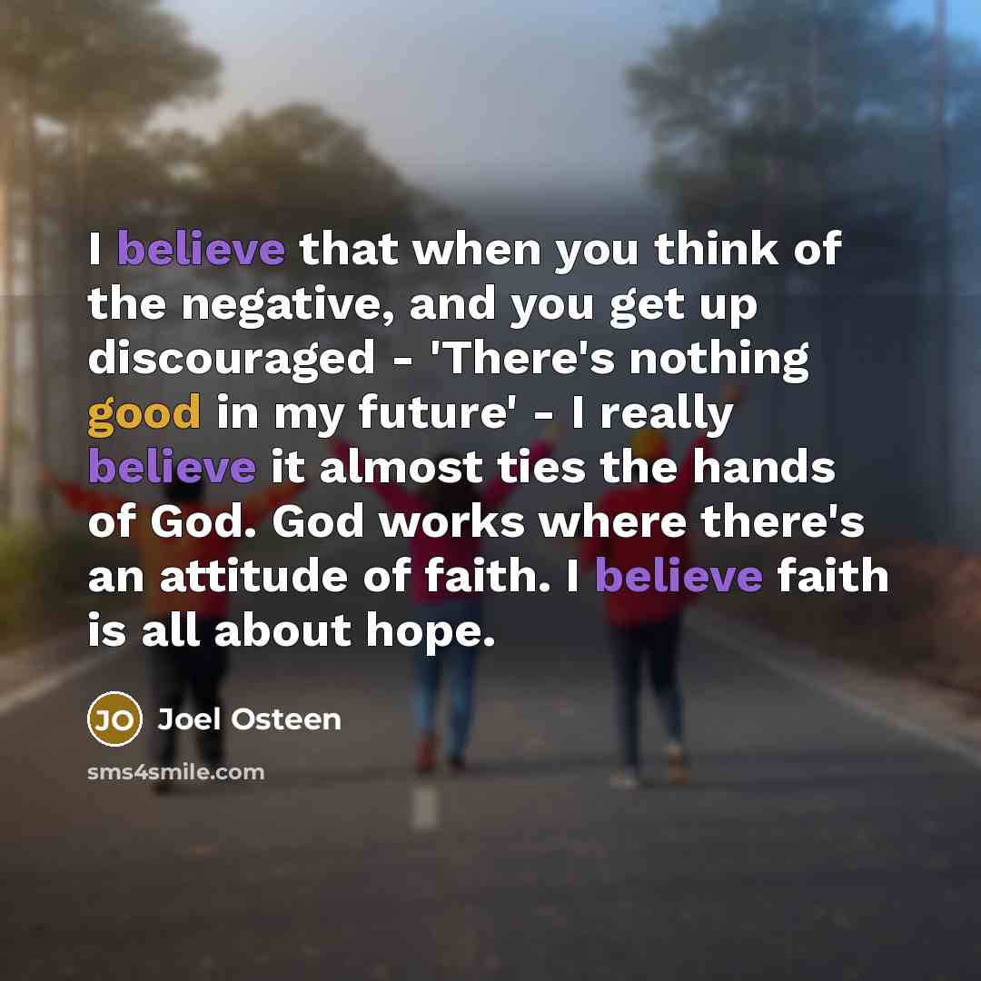 “I believe that when you think of the negative, and…” quote by Joel Osteen