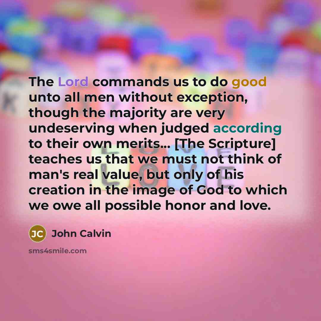 “The Lord commands us to do good unto all men…” quote by John Calvin