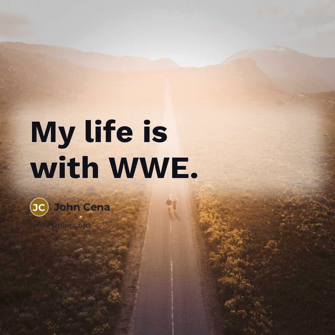“My life is with WWE.…” quote by John Cena