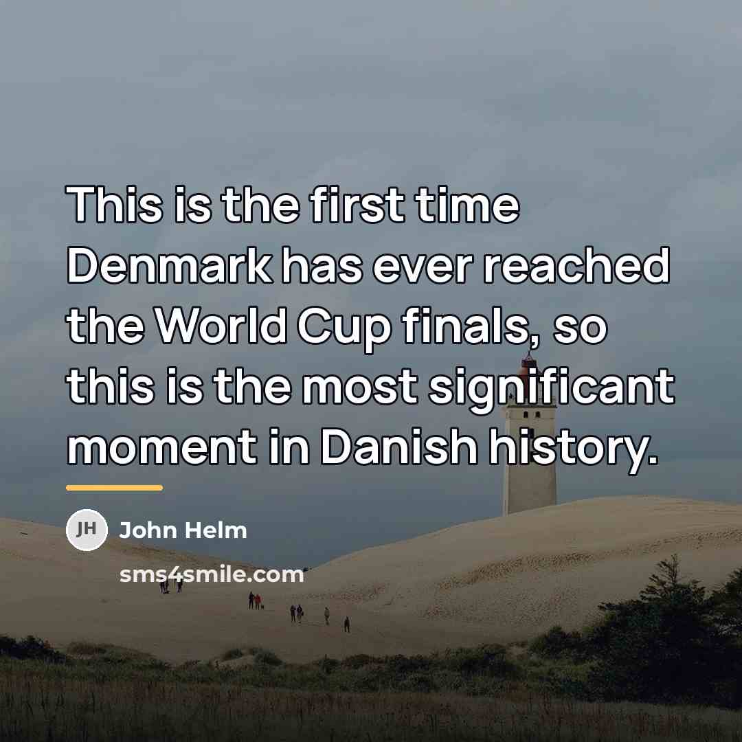 “This is the first time Denmark has ever reached the…” quote by John Helm