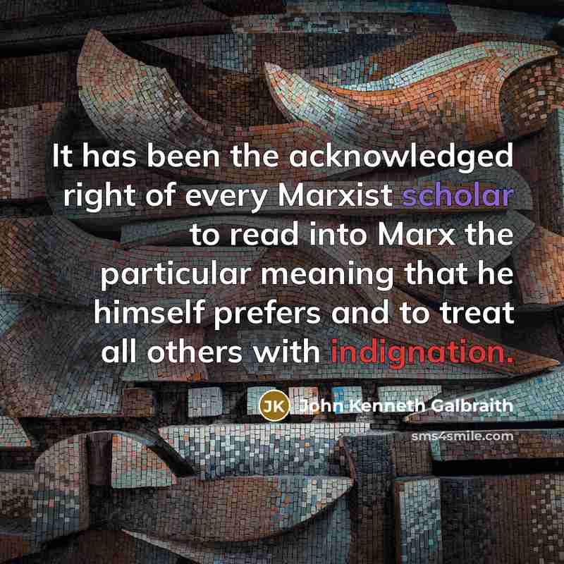 “It has been the acknowledged right of every Marxist scholar…” quote by John Kenneth Galbraith