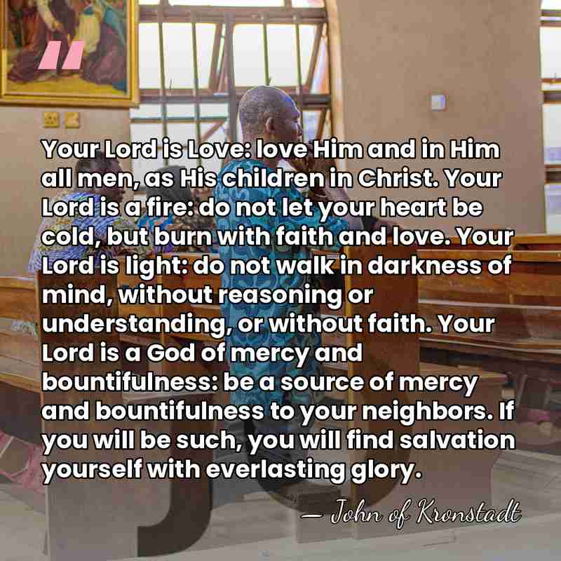Your Lord is Love: love Him and in Him all men, as&hellip; - John of Kronstadt