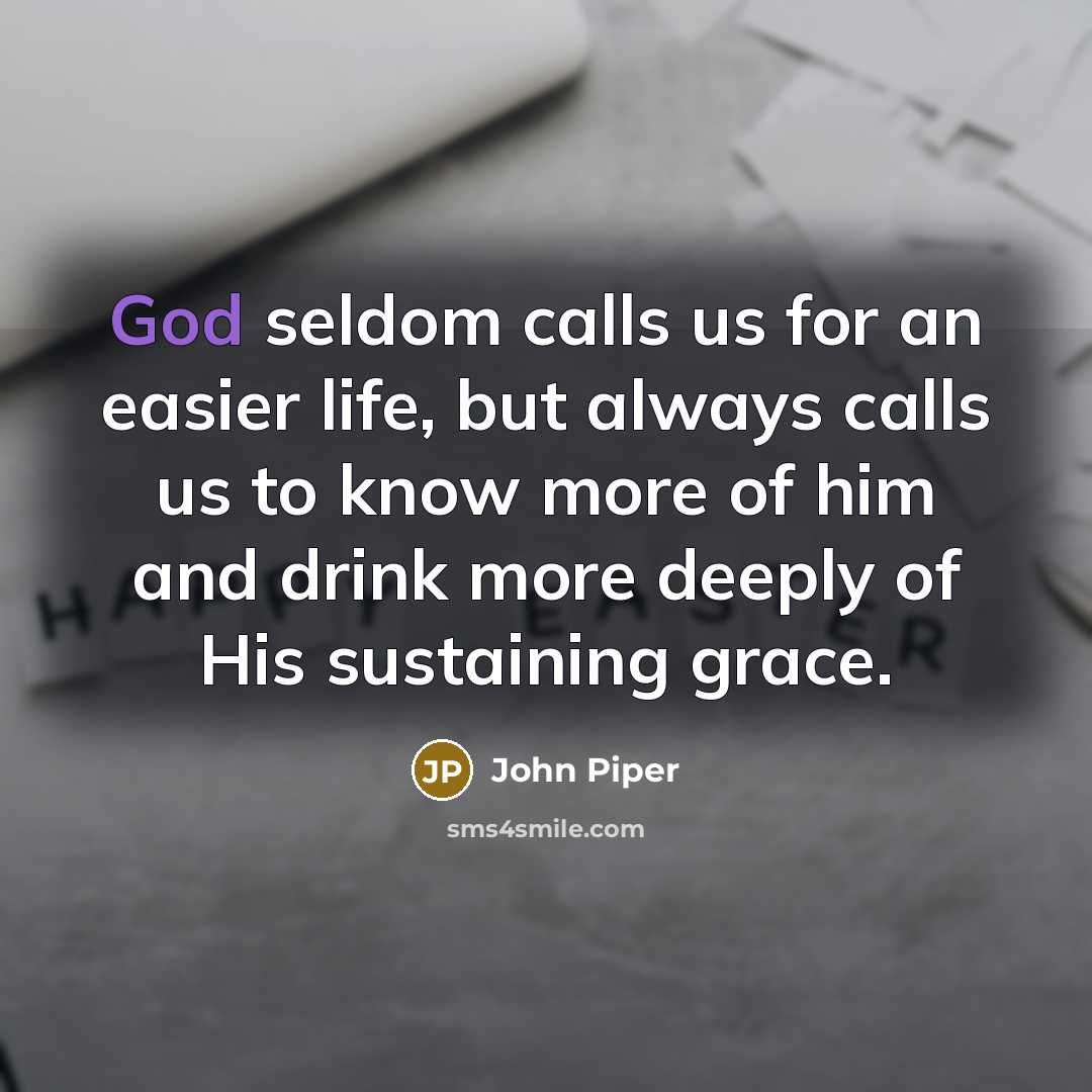 “God seldom calls us for an easier life, but always…” quote by John Piper