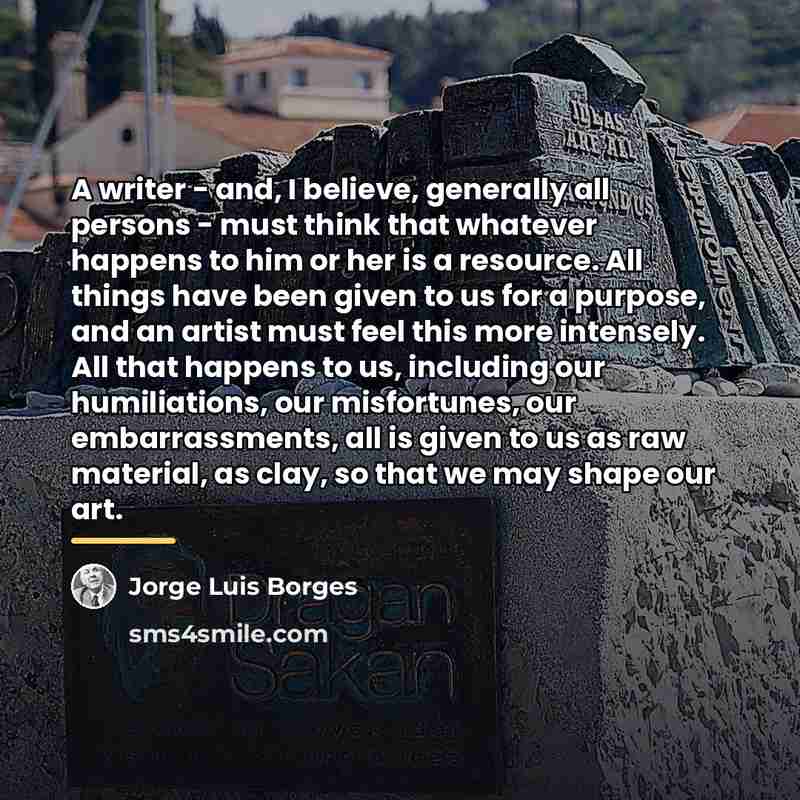 “A writer - and, I believe, generally all persons -…” quote by Jorge Luis Borges