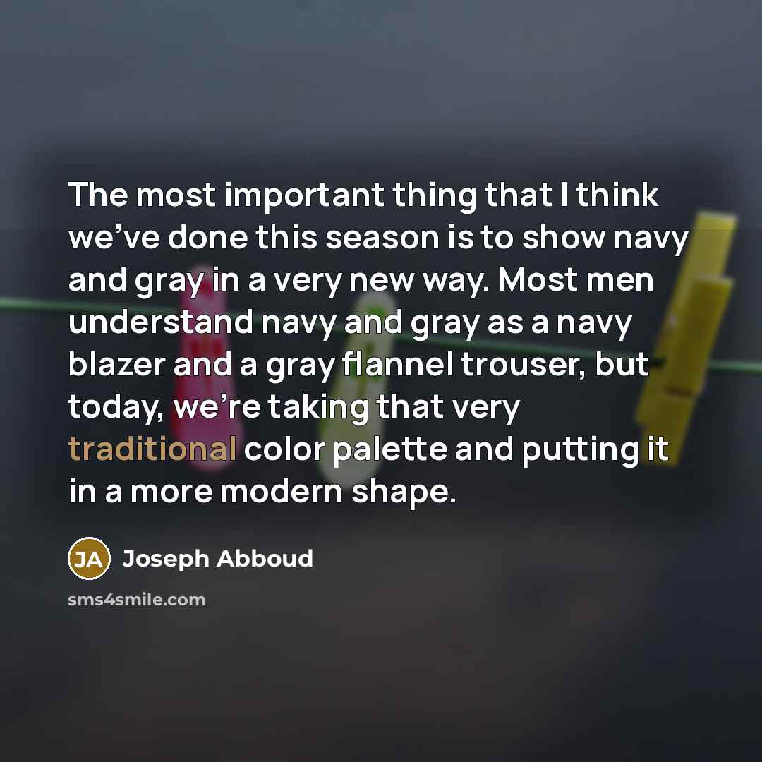 “The most important thing that I think we've done this…” quote by Joseph Abboud