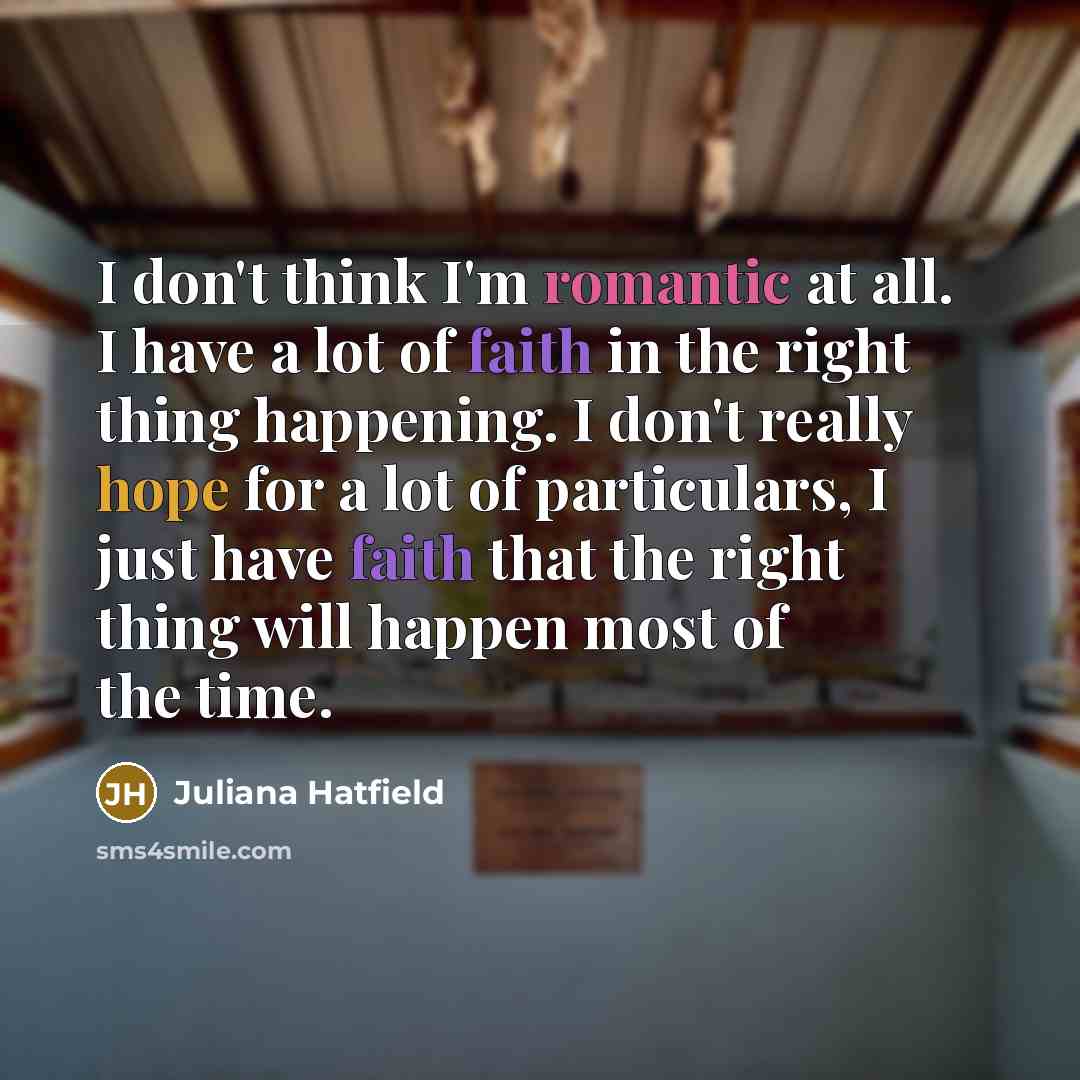 “I don't think I'm romantic at all. I have a…” quote by Juliana Hatfield