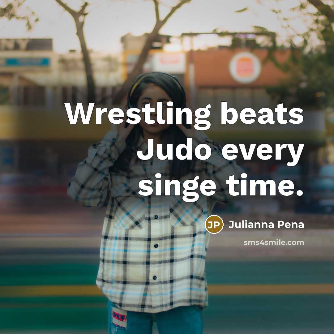 “Wrestling beats Judo every singe time.…” quote by Julianna Pena