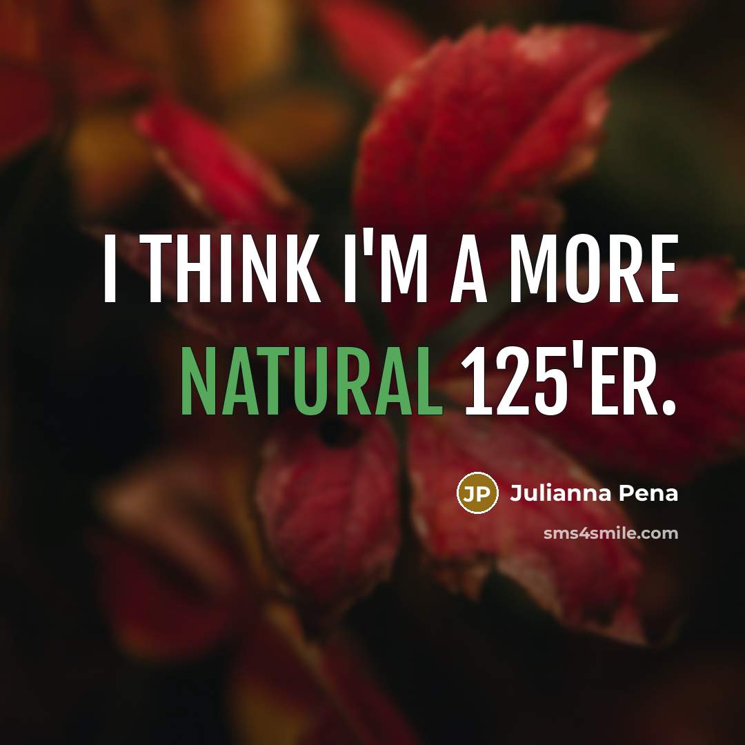 “I think I'm a more natural 125'er.…” quote by Julianna Pena