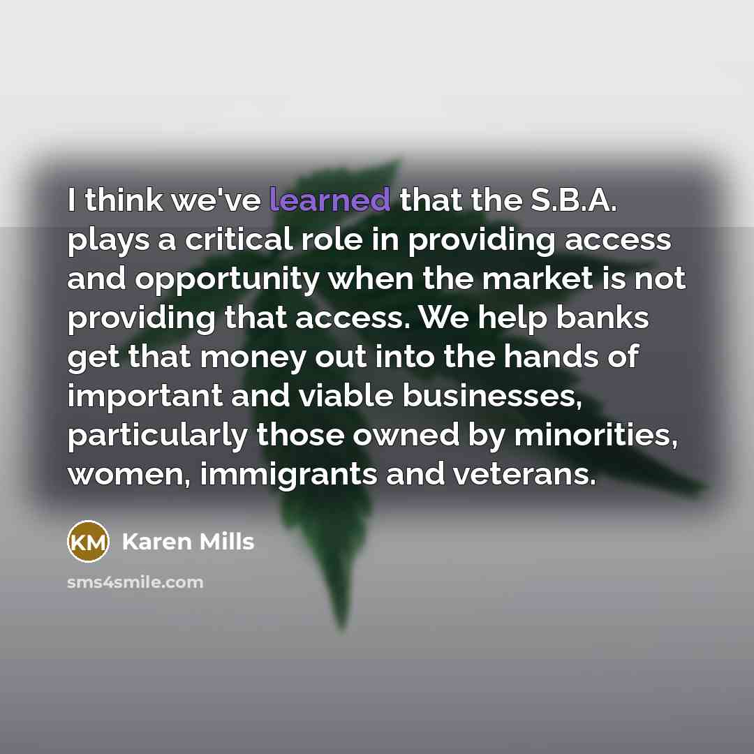 “I think we've learned that the S.B.A. plays a critical…” quote by Karen Mills