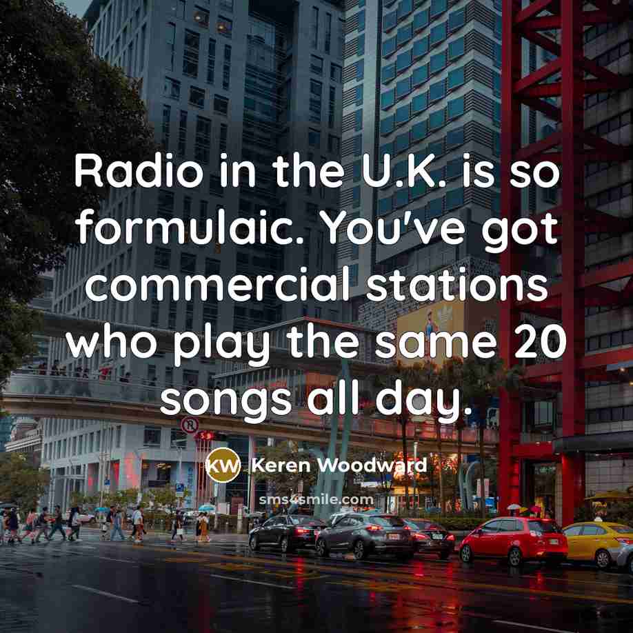 “Radio in the U.K. is so formulaic. You've got commercial…” quote by Keren Woodward