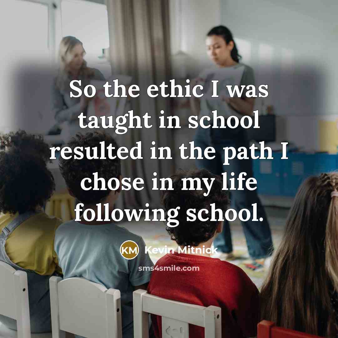 “So the ethic I was taught in school resulted in…” quote by Kevin Mitnick