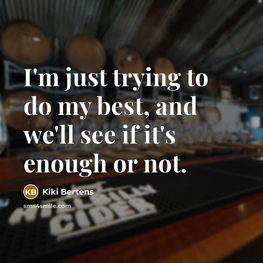 “I'm just trying to do my best, and we'll see…” quote by Kiki Bertens