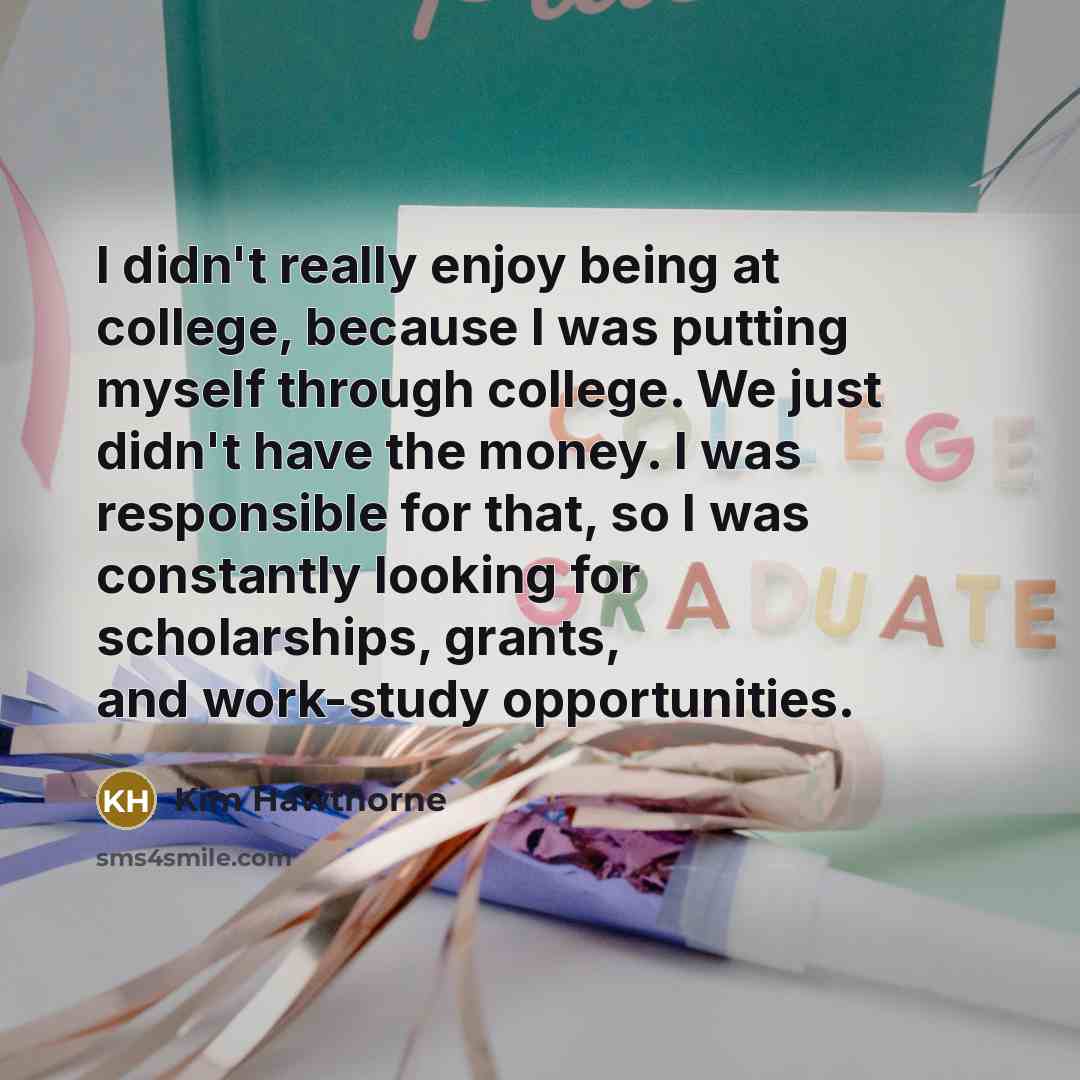 “I didn't really enjoy being at college, because I was…” quote by Kim Hawthorne