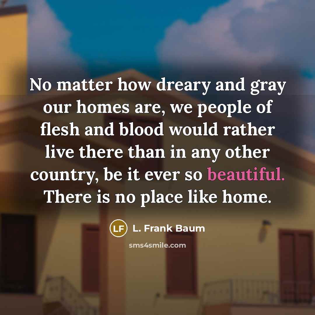 “No matter how dreary and gray our homes are, we…” quote by L. Frank Baum