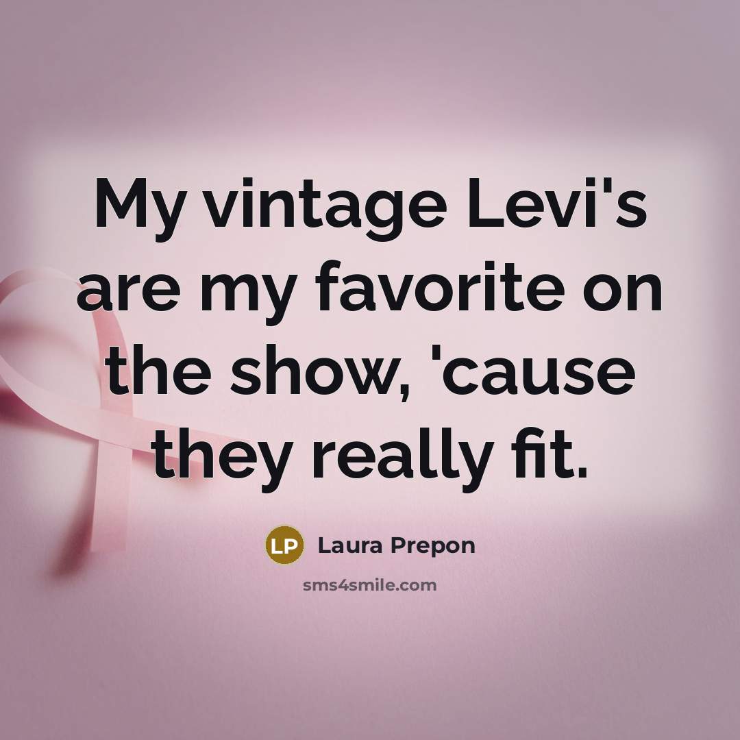 “My vintage Levi's are my favorite on the show, 'cause…” quote by Laura Prepon