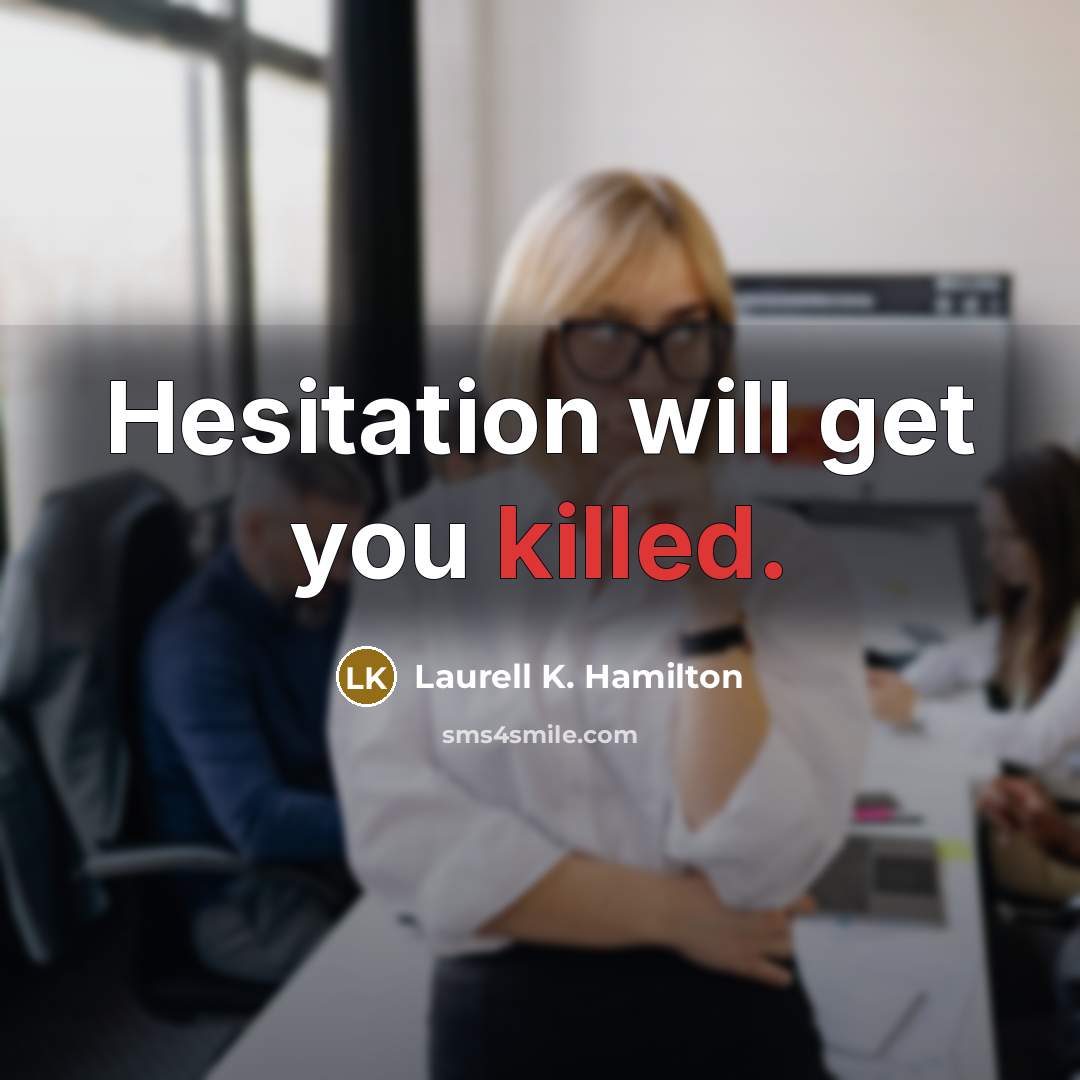 “Hesitation will get you killed.…” quote by Laurell K. Hamilton