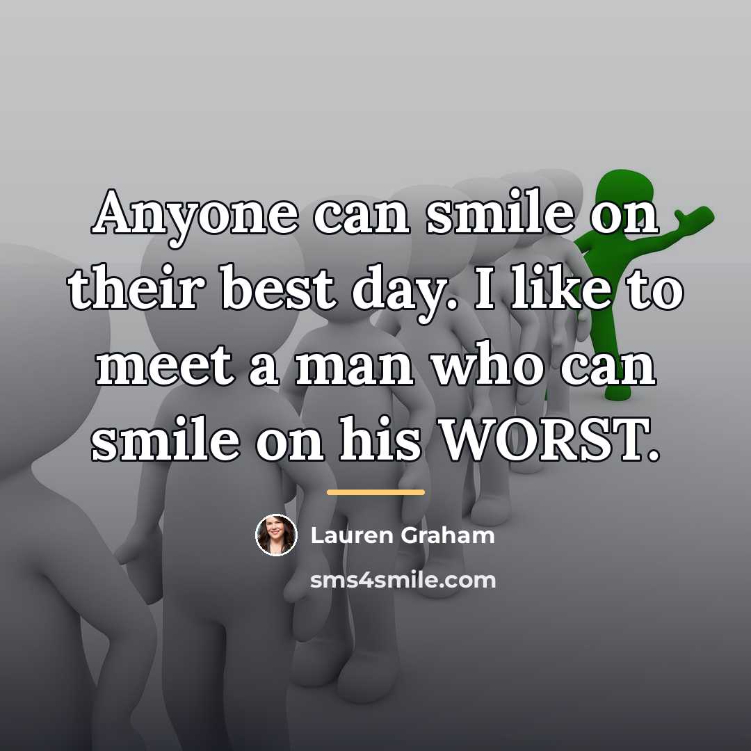 “Anyone can smile on their best day. I like to…” quote by Lauren Graham