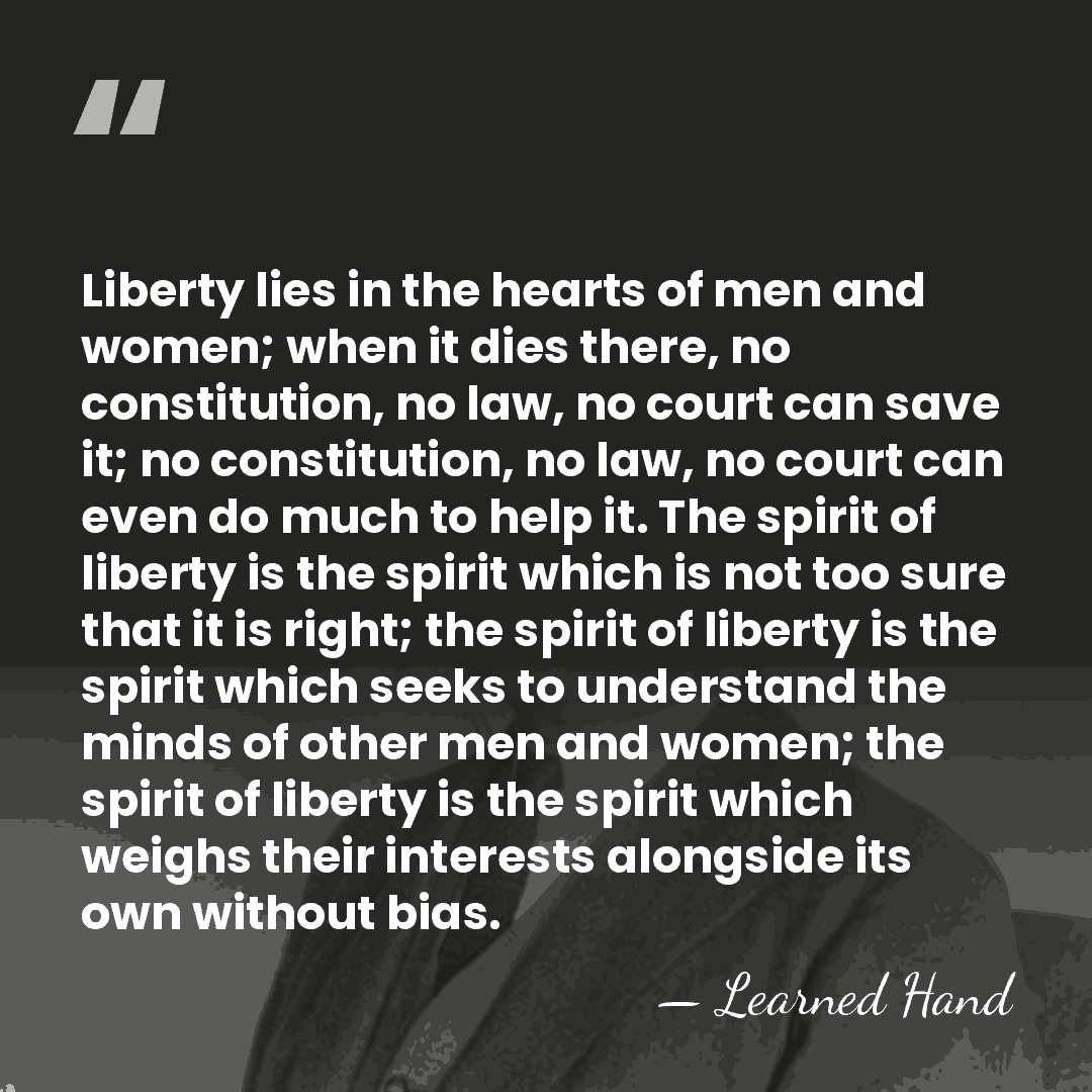 Liberty lies in the hearts of men and women; when it dies&hellip; - Learned Hand