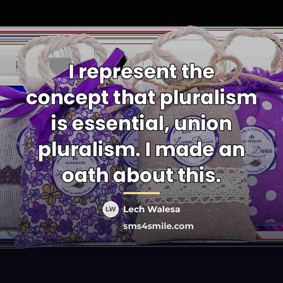 “I represent the concept that pluralism is essential, union pluralism.…” quote by Lech Walesa