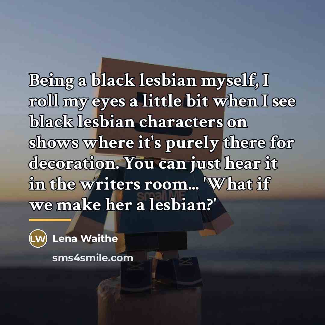 “Being a black lesbian myself, I roll my eyes a…” quote by Lena Waithe