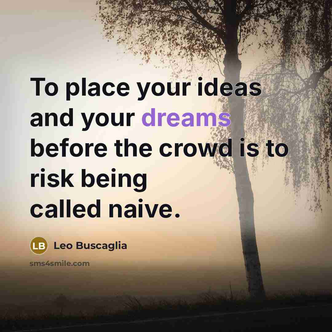 “To place your ideas and your dreams before the crowd…” quote by Leo Buscaglia