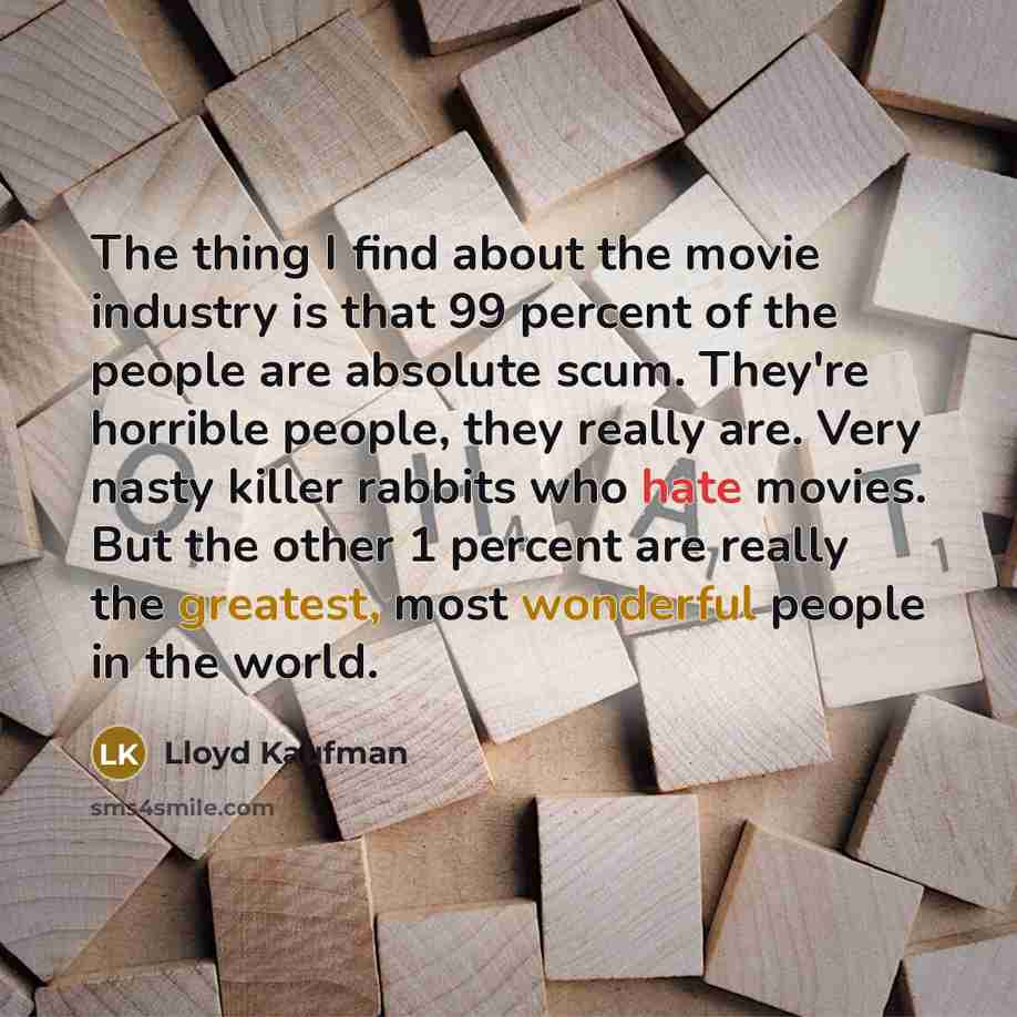 “The thing I find about the movie industry is that…” quote by Lloyd Kaufman