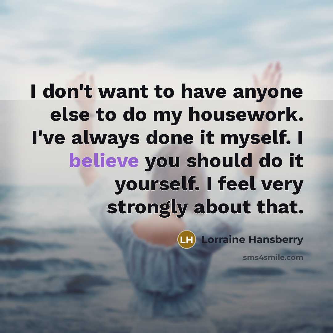 “I don't want to have anyone else to do my…” quote by Lorraine Hansberry