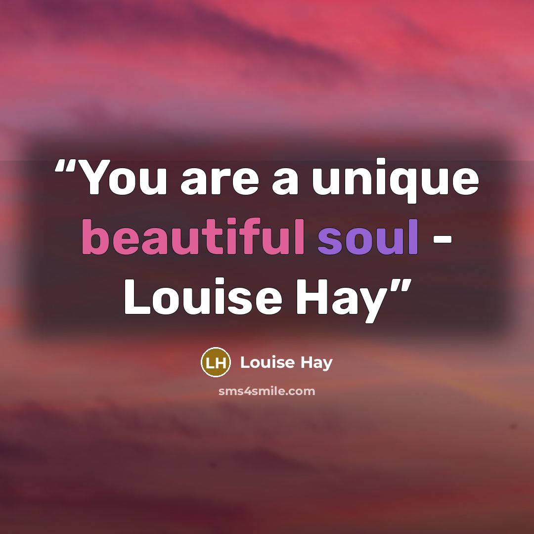 “You are a unique beautiful soul - Louise Hay” quote by Louise Hay