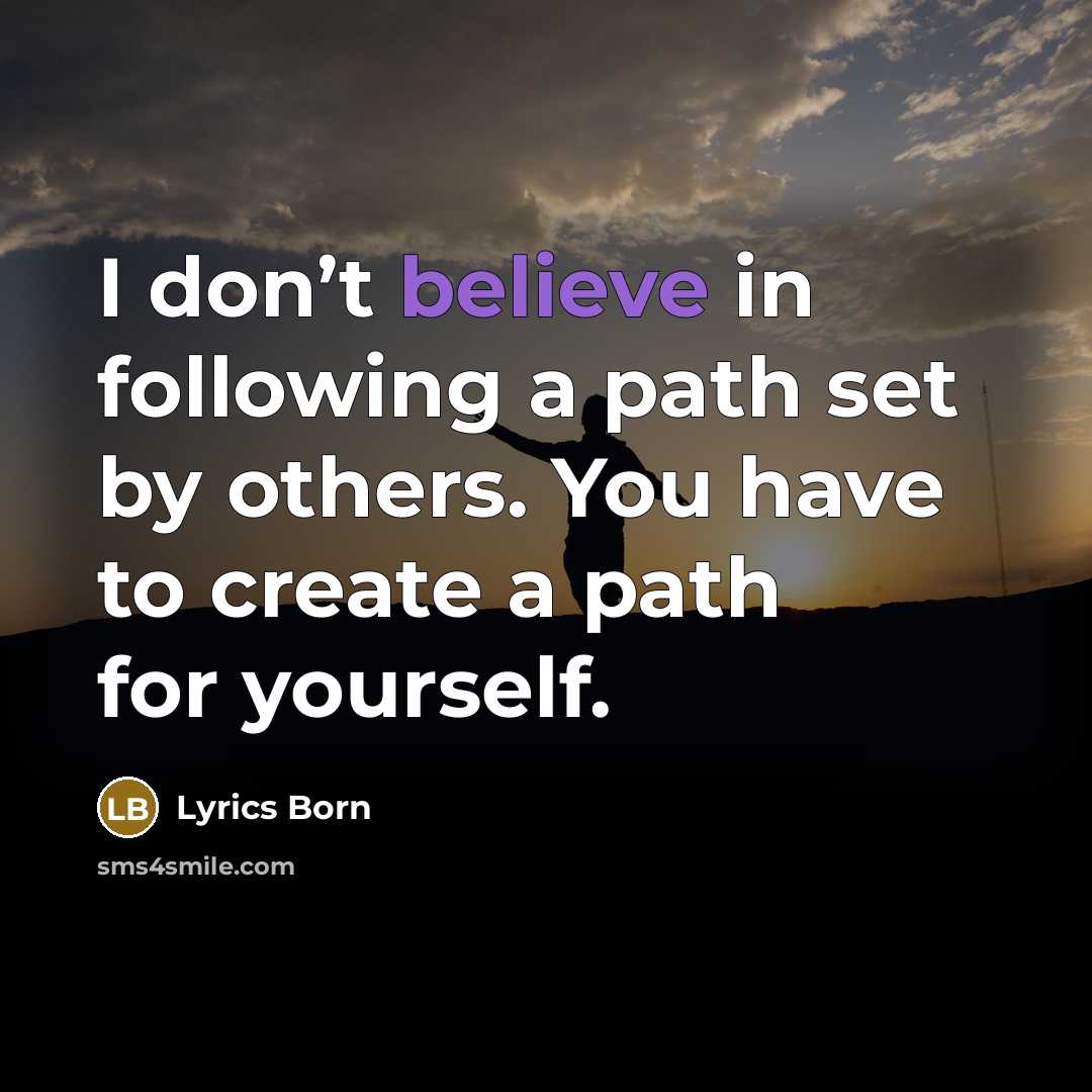 “I don’t believe in following a path set by others. You have to create a path for yourself.” quote by Lyrics Born