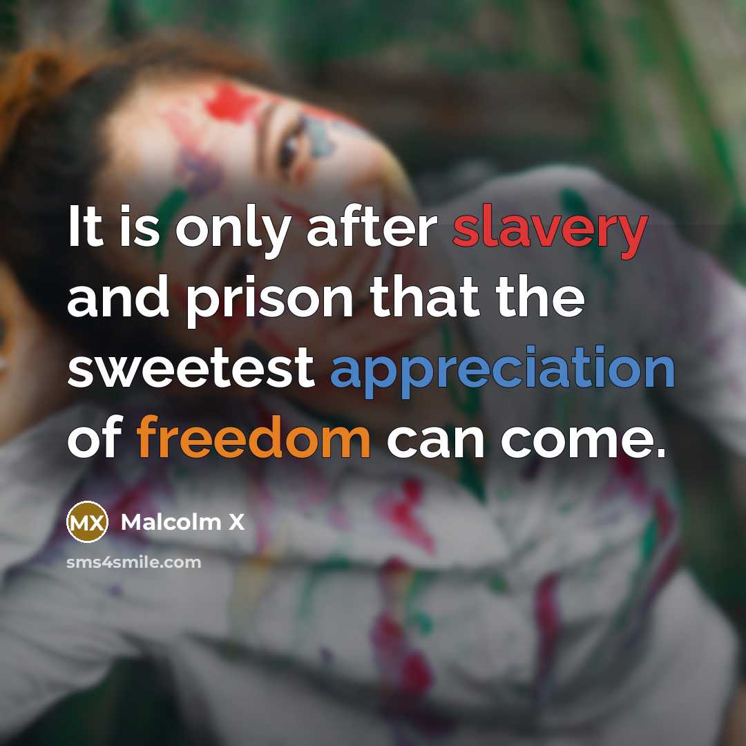 “It is only after slavery and prison that the sweetest…” quote by Malcolm X