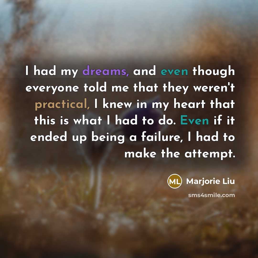 “I had my dreams, and even though everyone told me…” quote by Marjorie Liu
