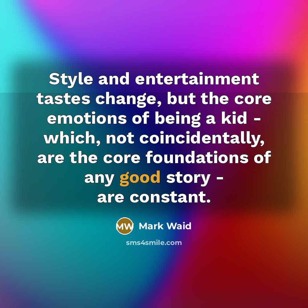“Style and entertainment tastes change, but the core emotions of…” quote by Mark Waid